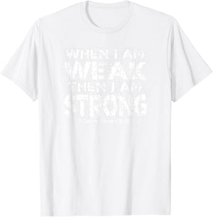 WHEN I AM WEAK, THEN I AM STRONG | Bible Verse Design T-Shirt - T-Shirt | White