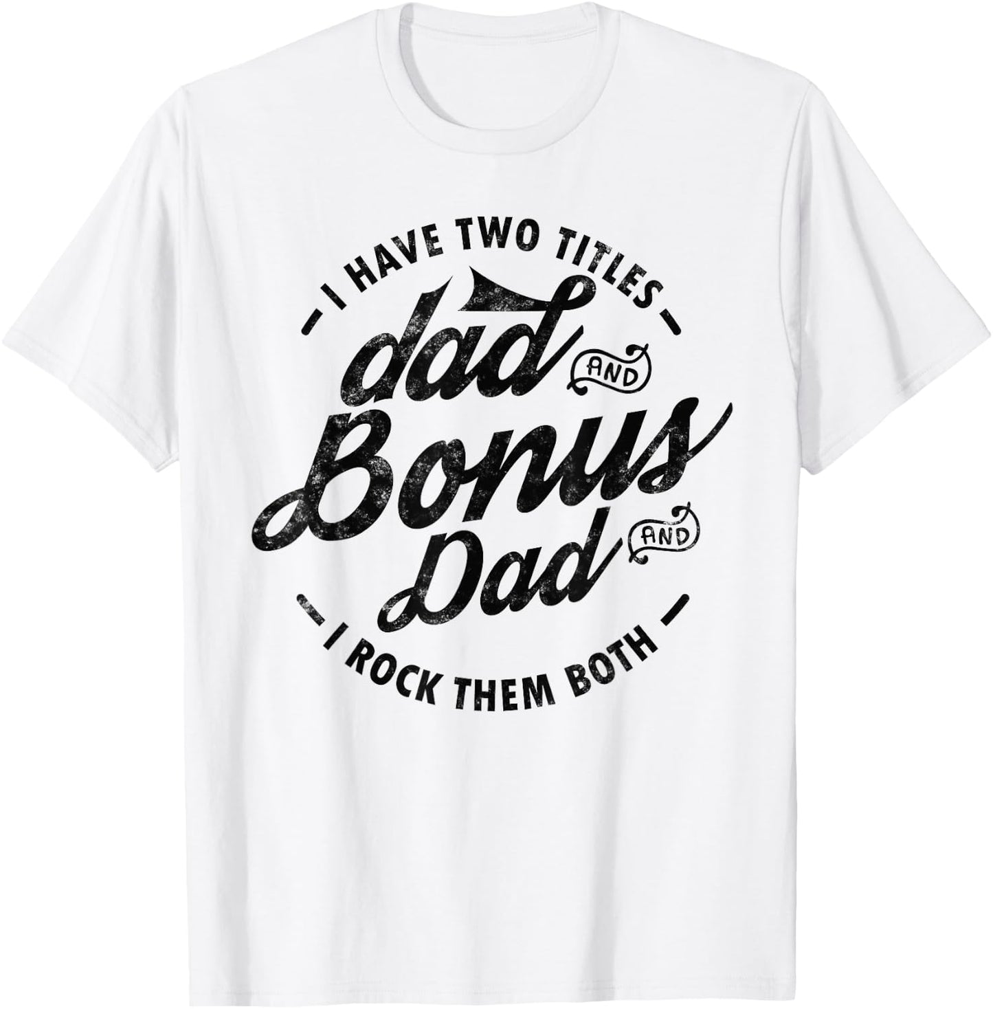 I Have Two Titles Dad and Bonus Dad Gift funny step dad T-Shirt - T-Shirt | White