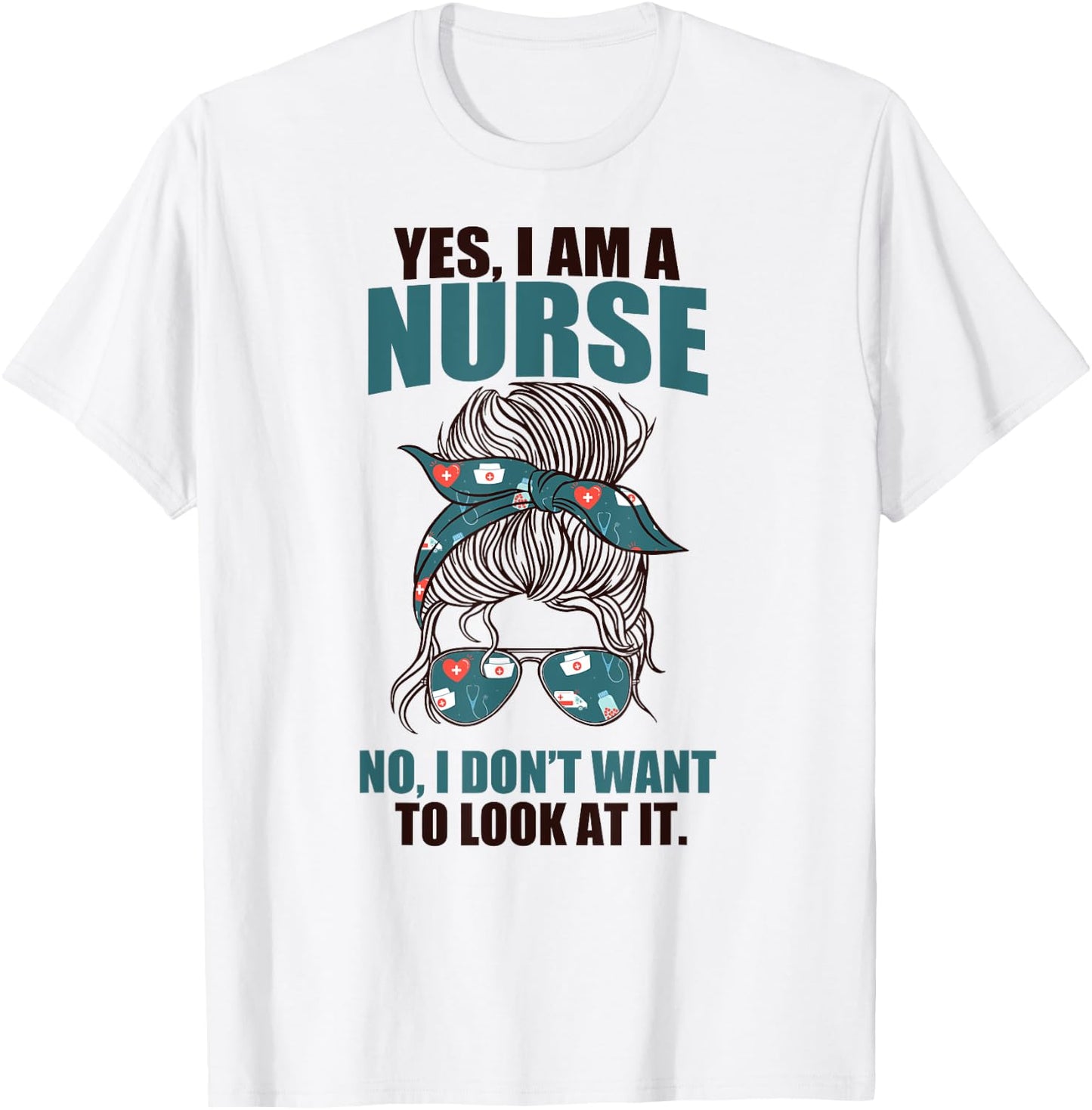 YES I AM A NURSE. NO I DON'T WANT TO LOOK AT IT Sarcasm Meme T-Shirt - T-Shirt | White