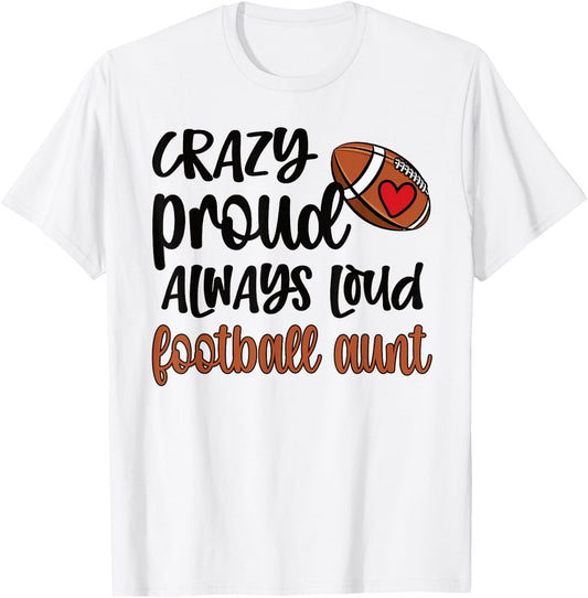 Crazy Proud Always Loud Football Auntie Football Aunt T-Shirt - T-Shirt | White