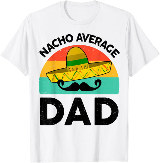 Vintage Mexican Shirt Nacho Average Dad Mexican Fathers Day T-Shirt - T-Shirt | White
