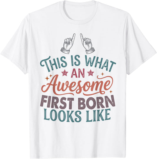 This is What an Awesome First Born Looks Like Funny T-Shirt - T-Shirt | White