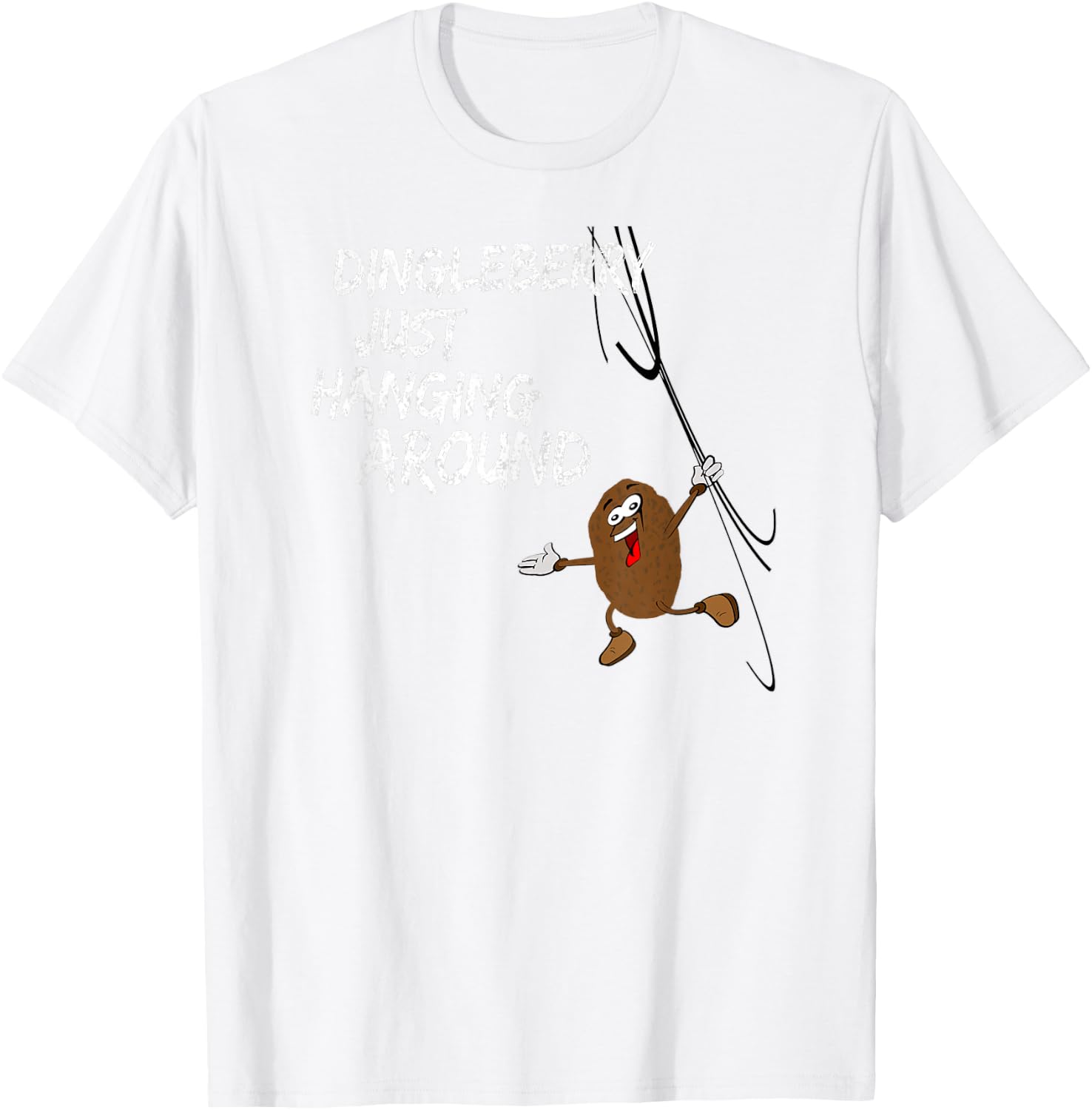Dingleberry Just Hanging Around T-Shirt - T-Shirt | White