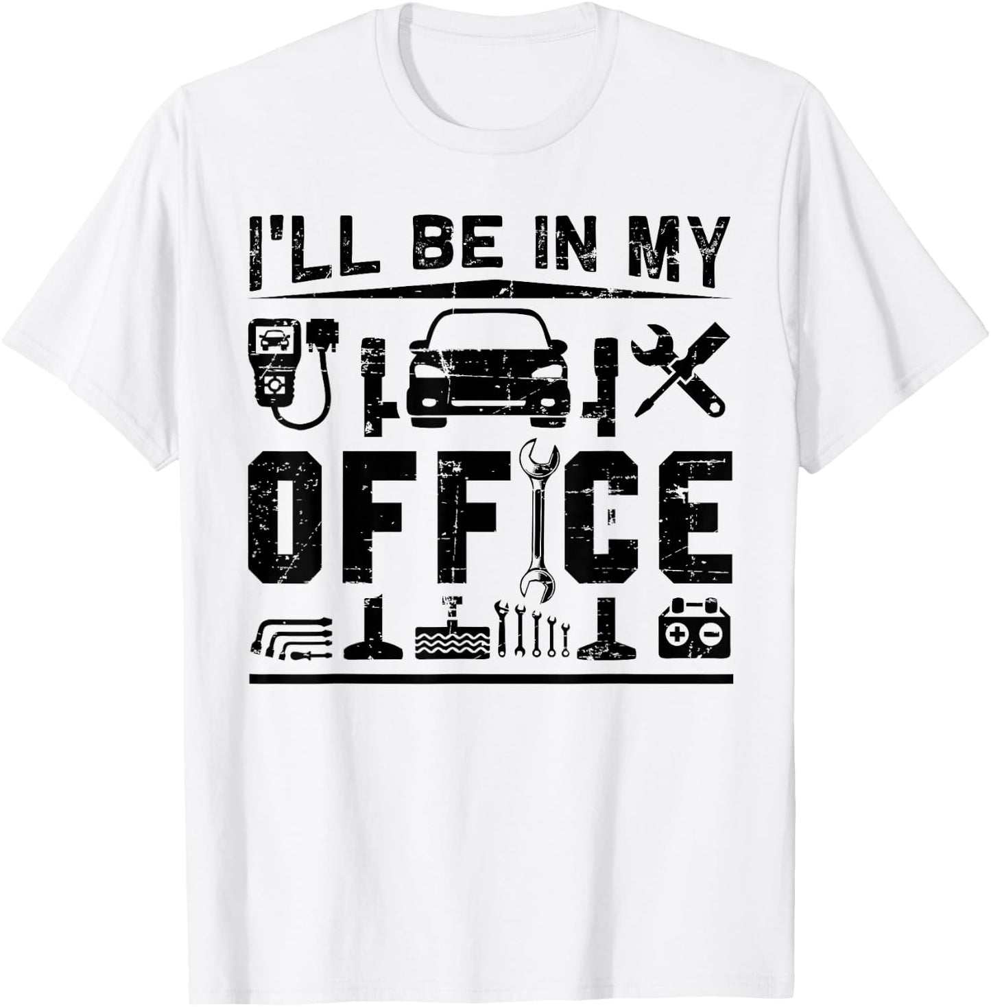 I'll Be In My Office Funny Garage Car Mechanic Gift T-Shirt - T-Shirt | White