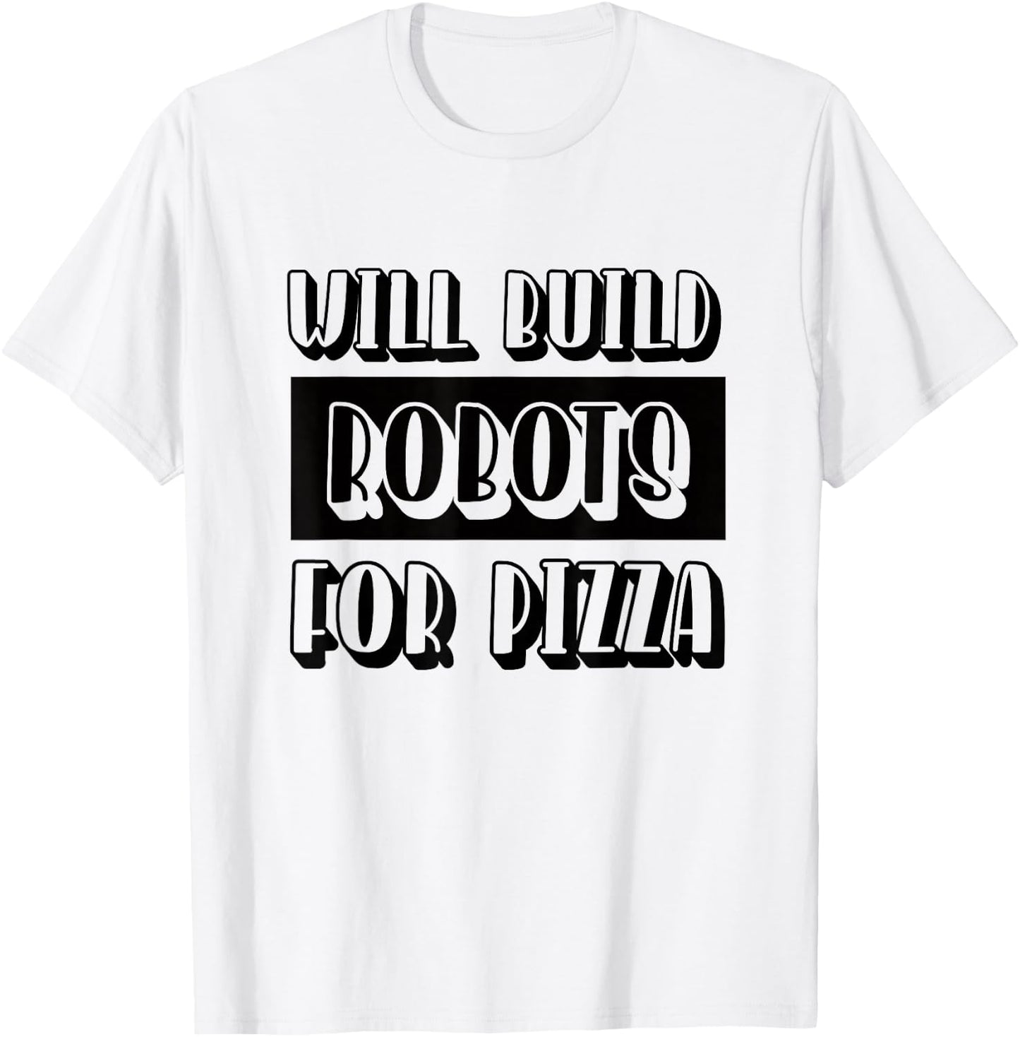 Robotics Engineer Build Robots for Pizza T-Shirt - T-Shirt | White