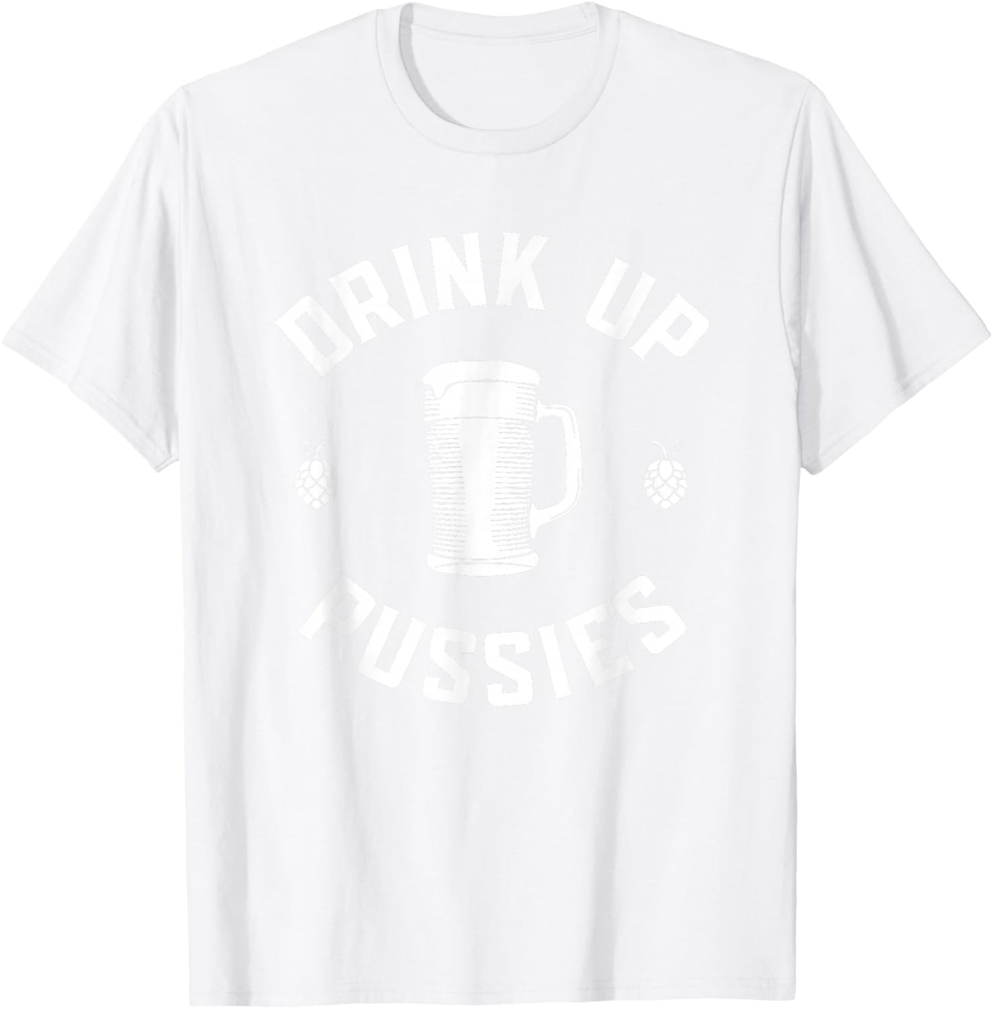 Drink Up Pussies Funny Adult Humor St Patricks Day Vintage T-Shirt - T-Shirt | White