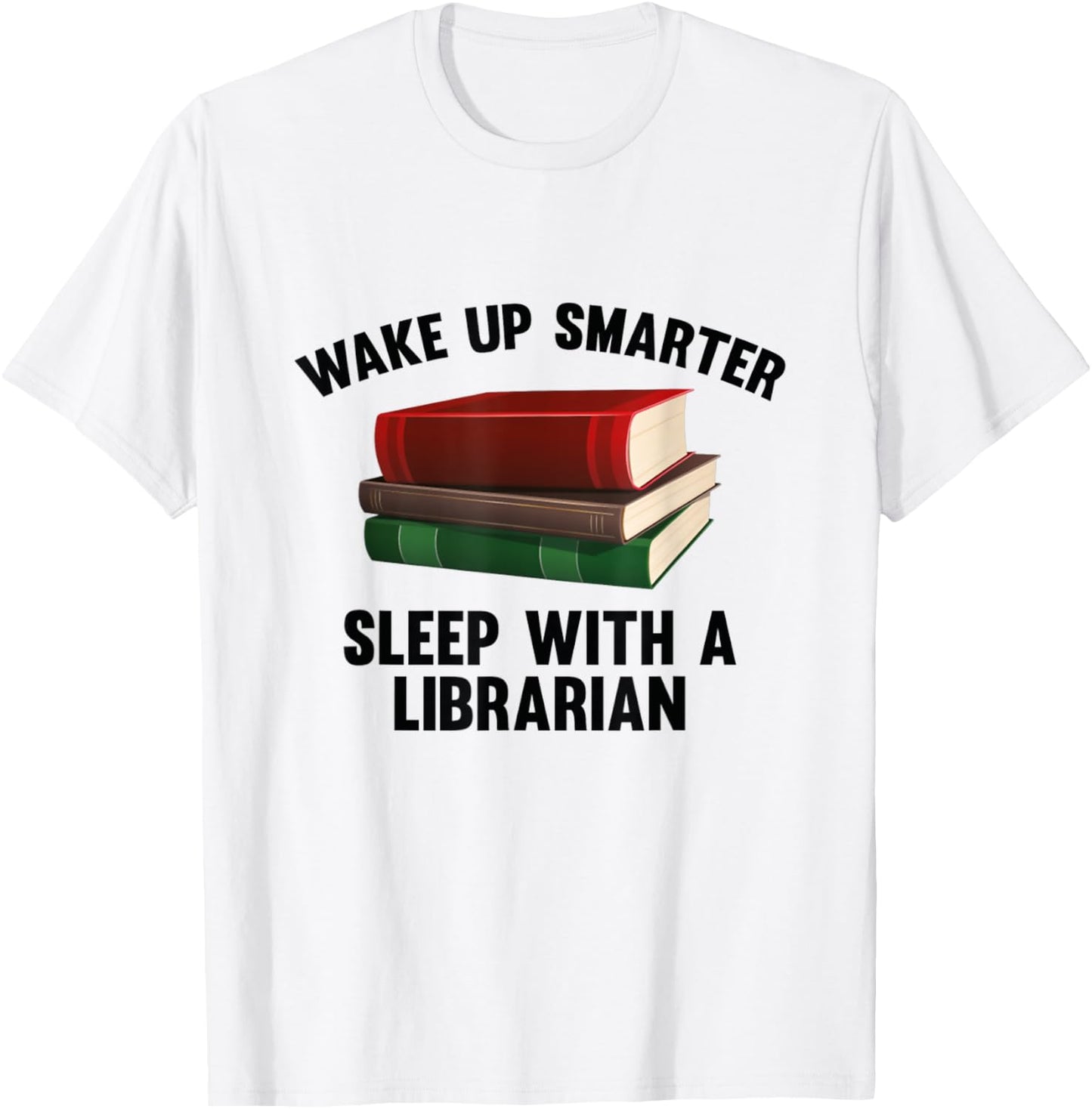 Wake Up Smarter Sleep With A Librarian Shirt T-Shirt - T-Shirt | White