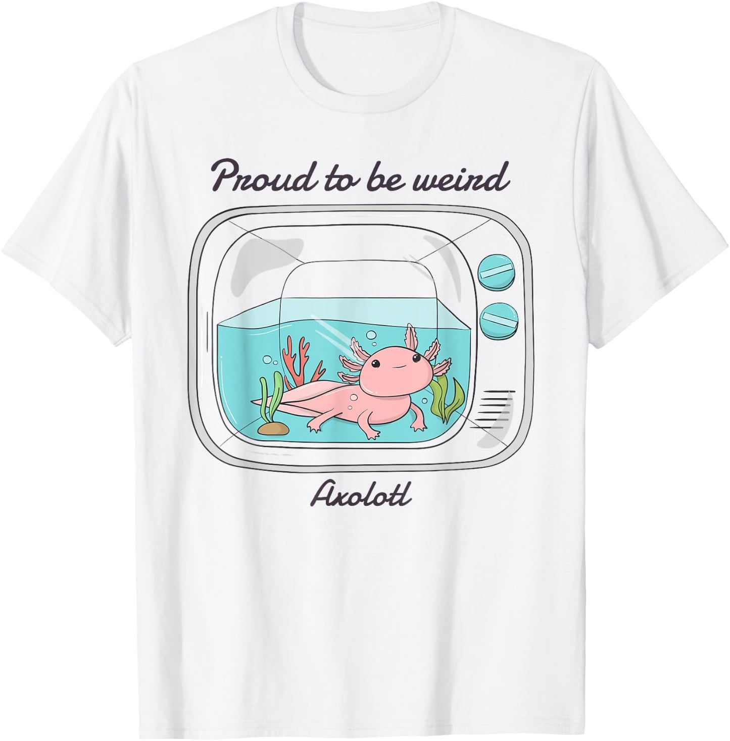 Proud To Be Weird Axolotl T-Shirt - T-Shirt | White