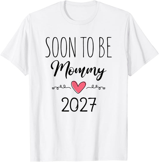 Soon to Be Mommy 2027 Baby Announcement for First Time Mom T-Shirt - T-Shirt | White
