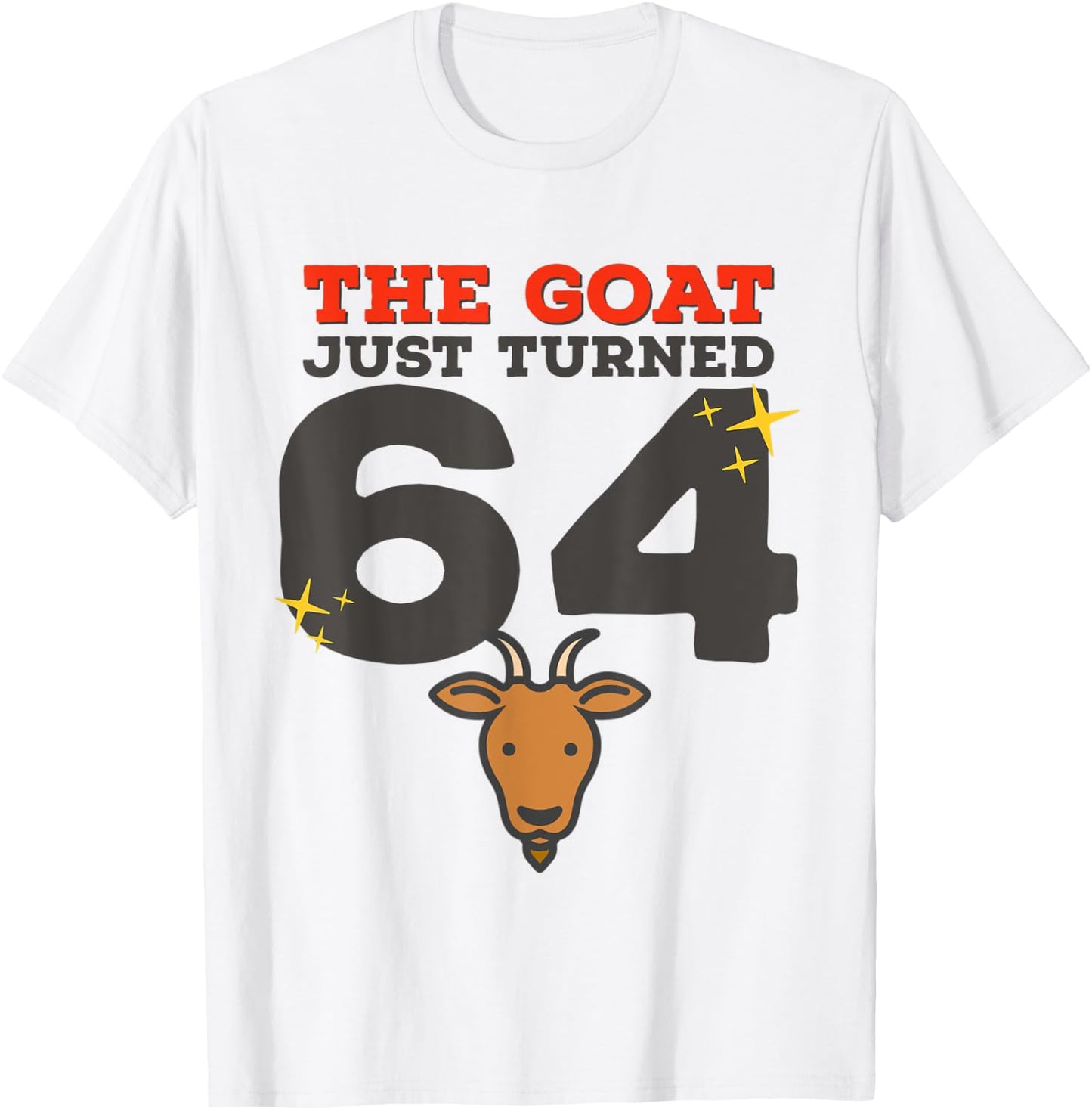 The Goat Just Turned 64 - 64th Birthday Goat Theme Gag Gift T-Shirt - T-Shirt | White