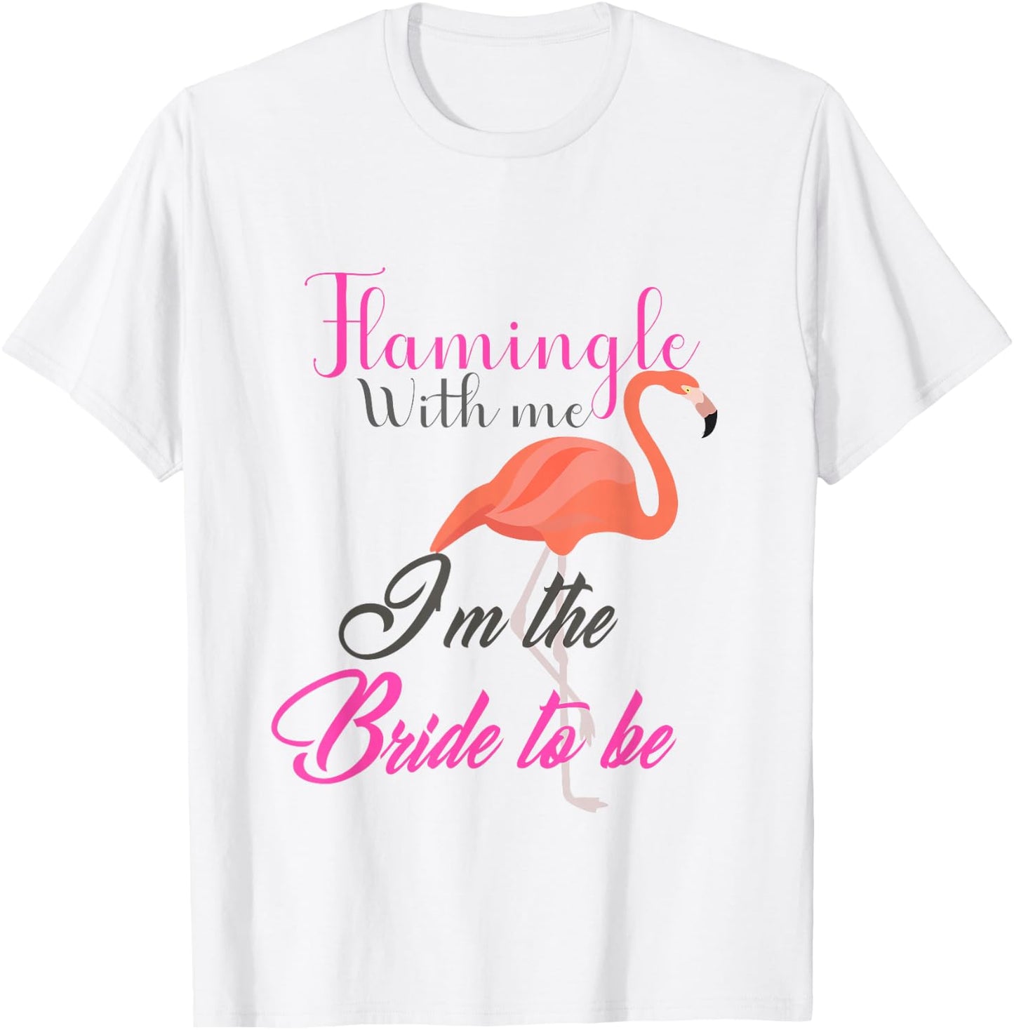 Flamingle With Me I'm The Bride To Be - Bachelorette T-Shirt - T-Shirt | White