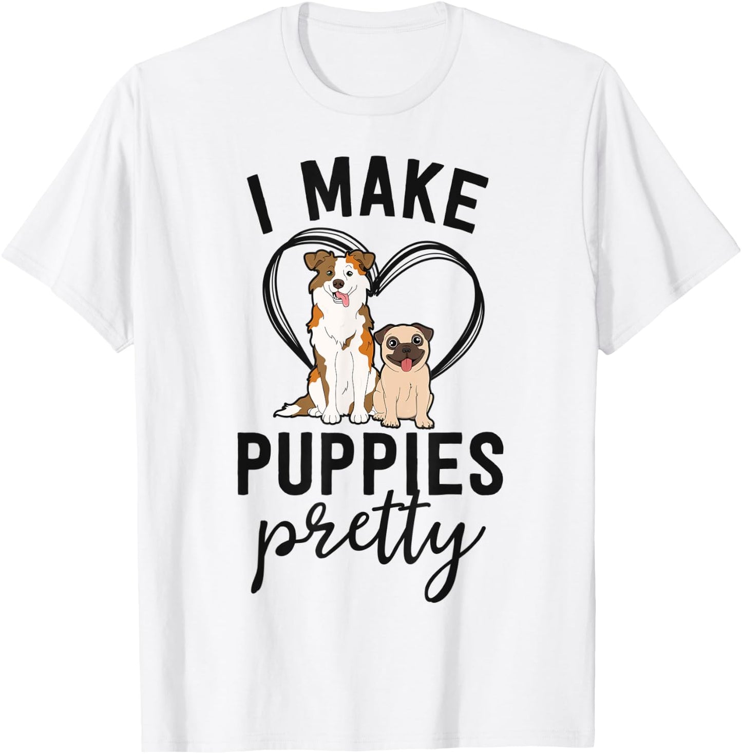 Funny Dog Groomer Gift Spa Grooming I Make Puppies Pretty T-Shirt - T-Shirt | White