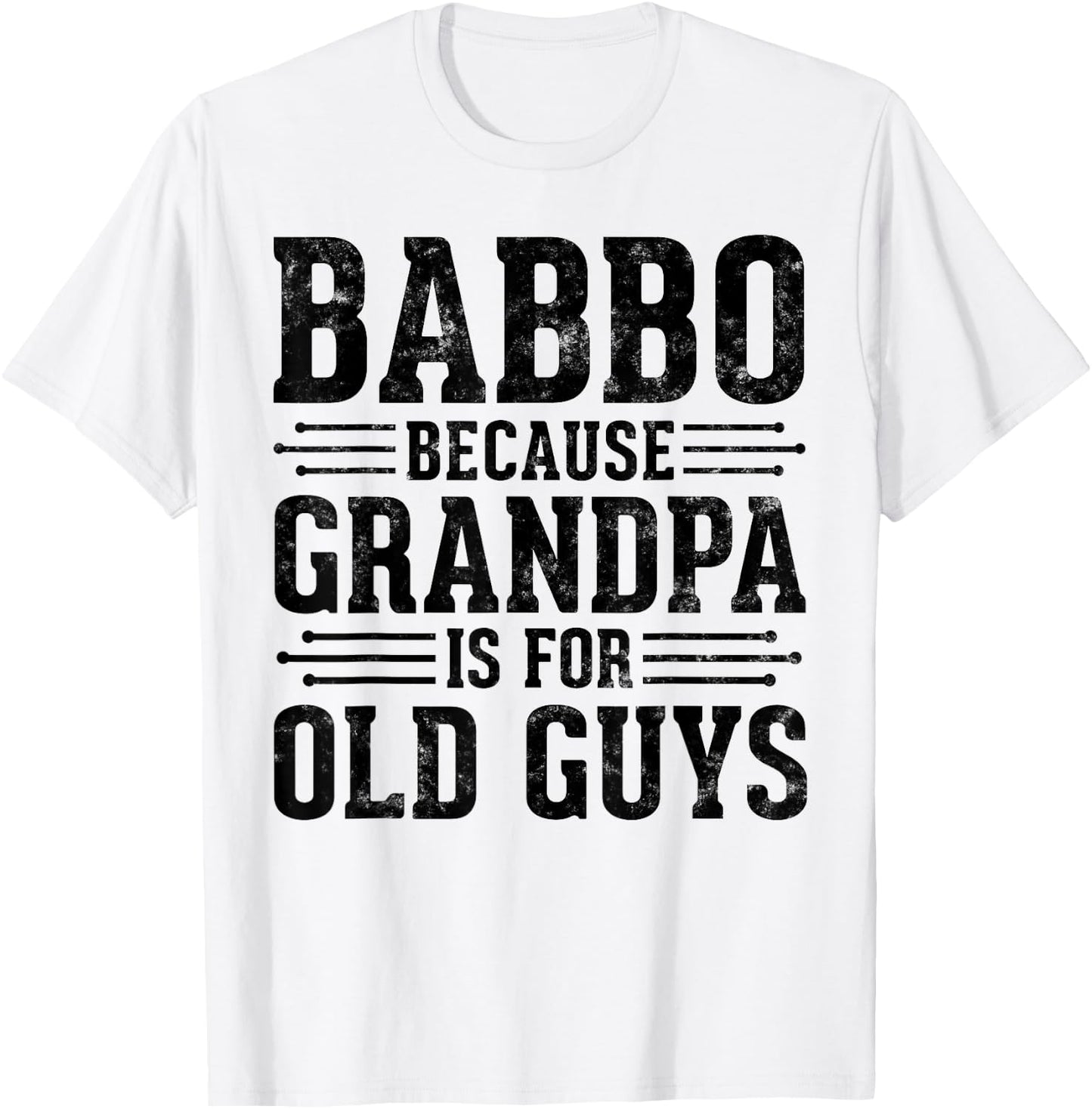 Babbo Because Grandpa is for Old Guys Father’s Day Grandpa T-Shirt - T-Shirt | White