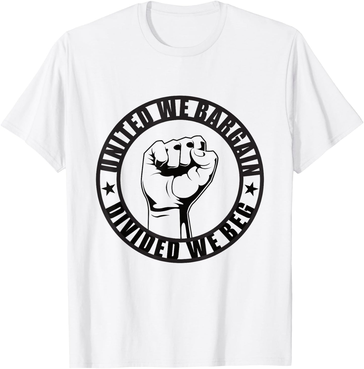 United We Bargain, Divided We Beg Strong Labor Union T-Shirt - T-Shirt | White