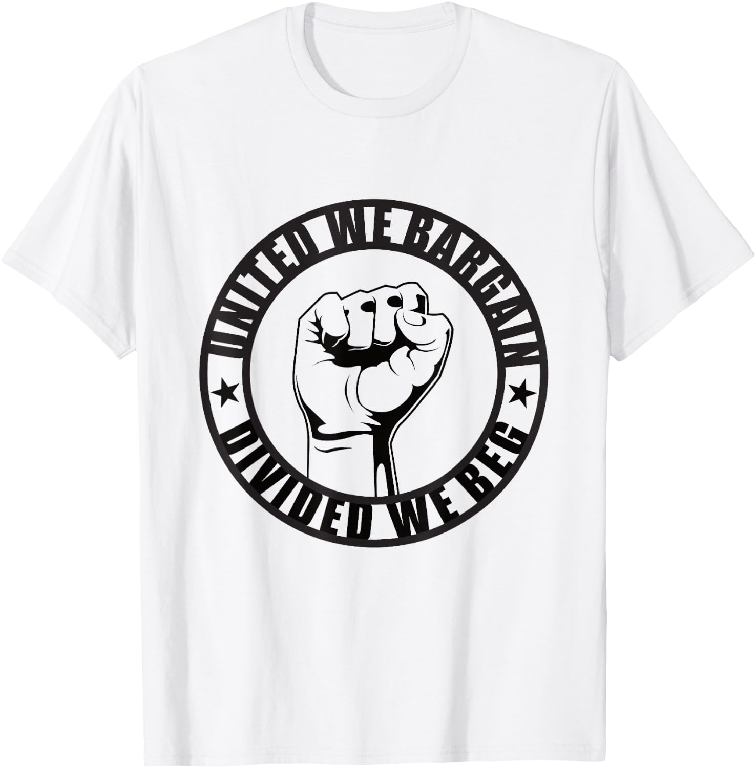 United We Bargain, Divided We Beg Strong Labor Union T-Shirt - T-Shirt | White