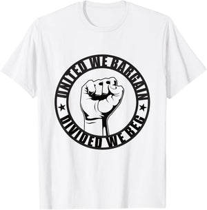 United We Bargain, Divided We Beg Strong Labor Union T-Shirt - T-Shirt | White