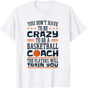 Funny Basketball Coaching Crazy Quote Basketball Coach T-Shirt - T-Shirt | White