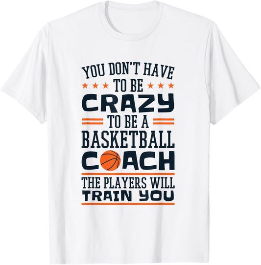 Funny Basketball Coaching Crazy Quote Basketball Coach T-Shirt - T-Shirt | White