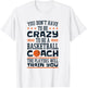 Funny Basketball Coaching Crazy Quote Basketball Coach T-Shirt - T-Shirt | White