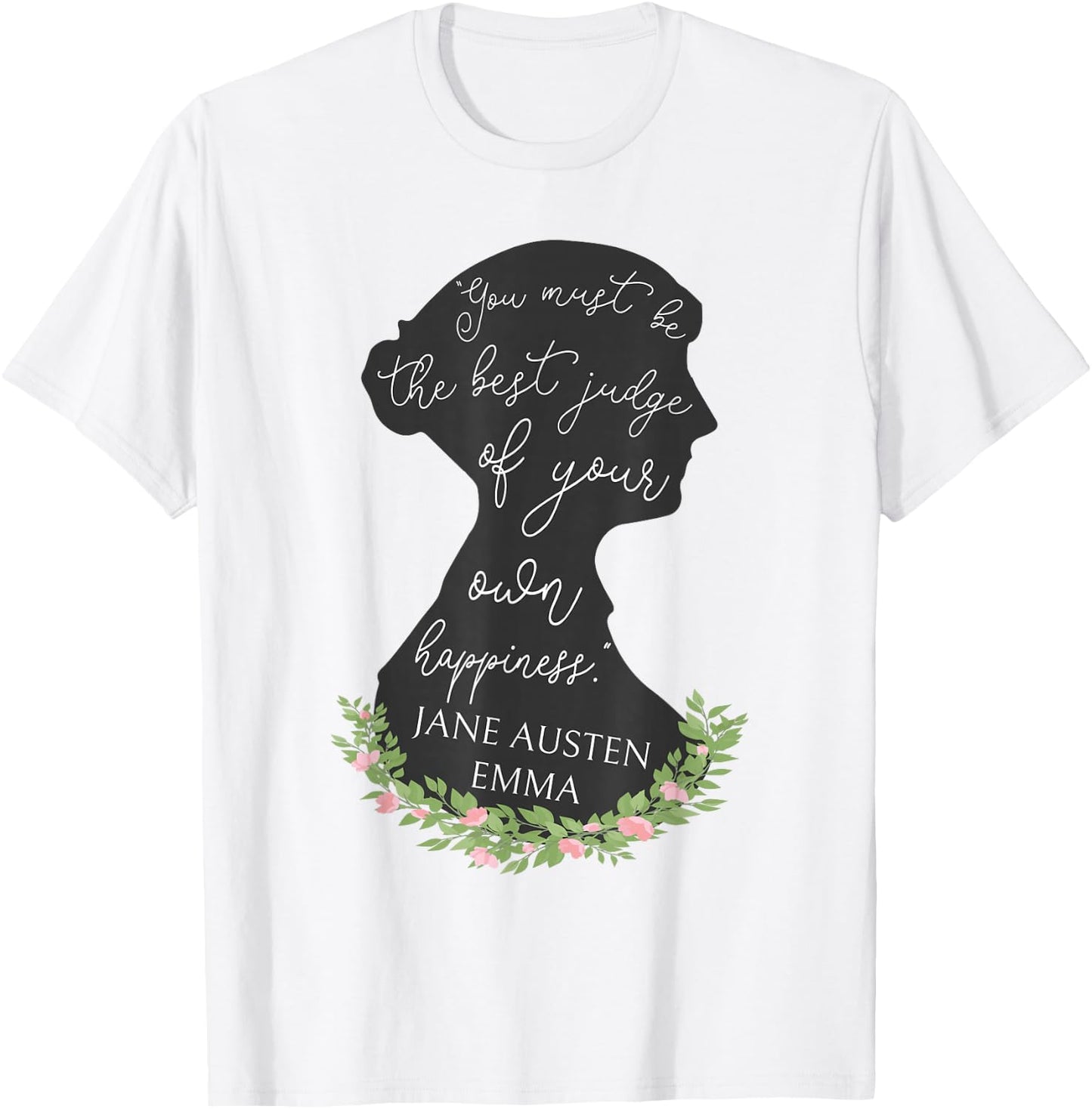 Emma Quote Judge Of Your Own Happiness Jane Austen Emma T-Shirt - T-Shirt | White