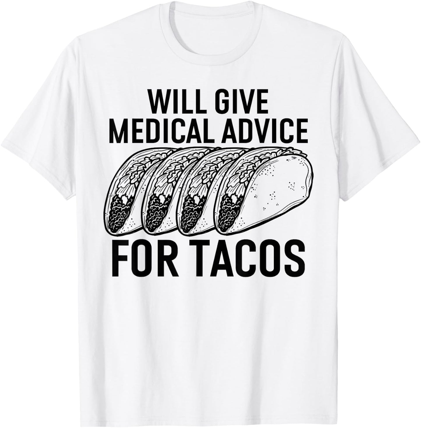 Will Give Medical Advice for Tacos Funny Med Student T-Shirt - T-Shirt | White