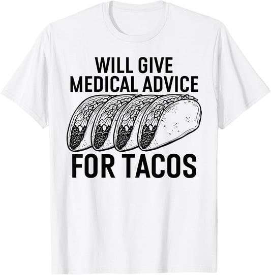 Will Give Medical Advice for Tacos Funny Med Student T-Shirt - T-Shirt | White