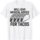 Will Give Medical Advice for Tacos Funny Med Student T-Shirt - T-Shirt | White