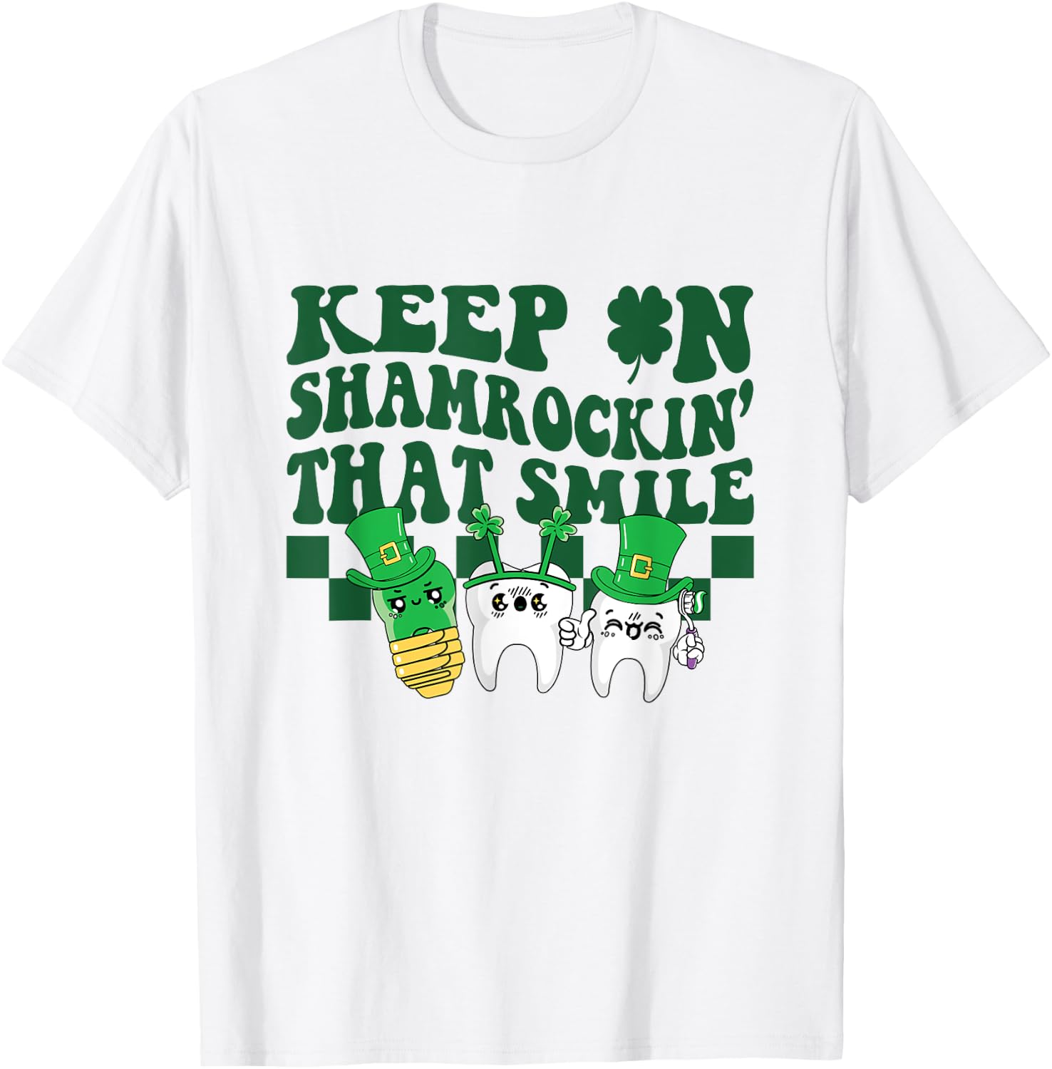 Keep On Shamrockin That Smile Funny Dental St Patrick's Day T-Shirt - T-Shirt | White