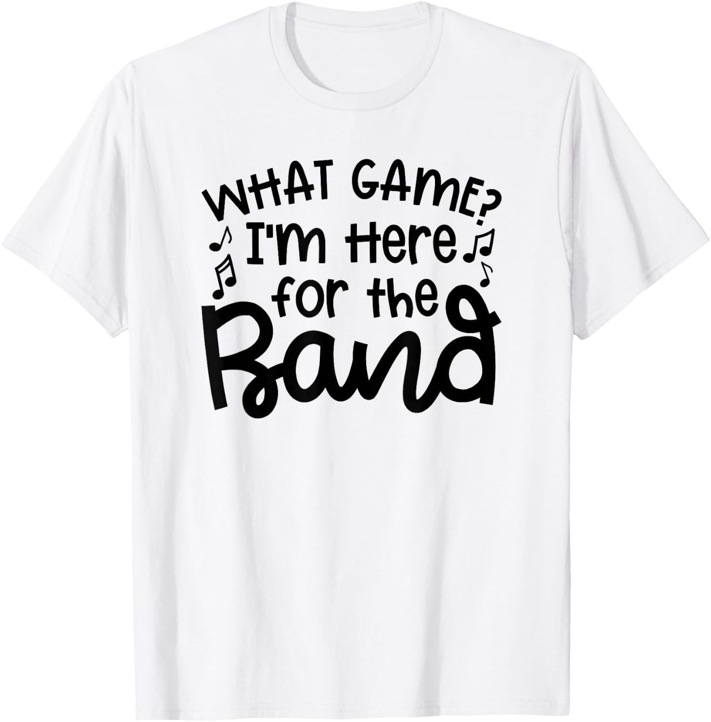 What Game I'm Here For The Band Marching Band Mom Cute T-Shirt - T-Shirt | White