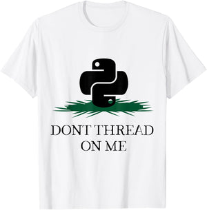 DONT THREAD ON ME Funny Python Programming Pun T-Shirt - T-Shirt | White