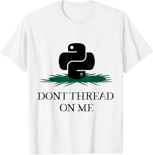 DONT THREAD ON ME Funny Python Programming Pun T-Shirt - T-Shirt | White