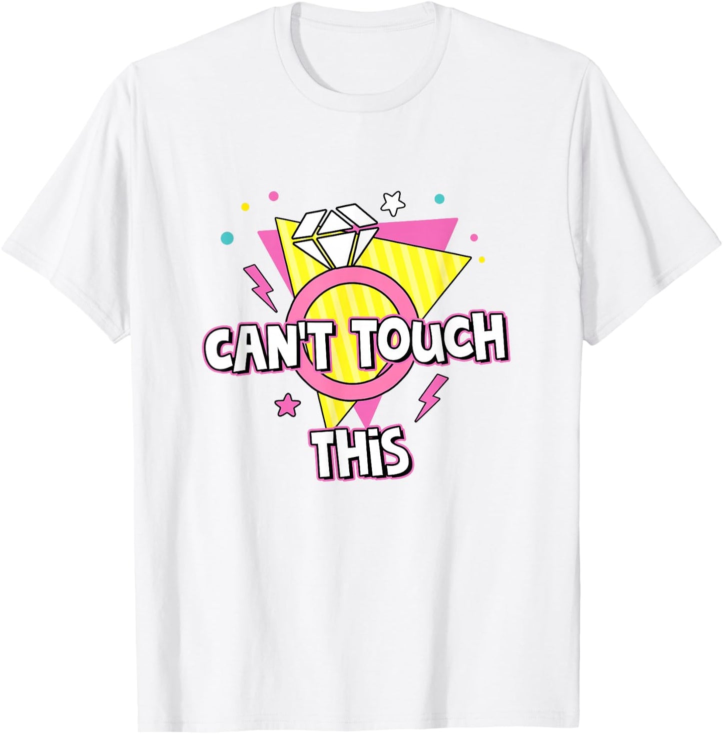 Can't Touch This Bride To Be 90s Theme Bachelorette Party T-Shirt - T-Shirt | White