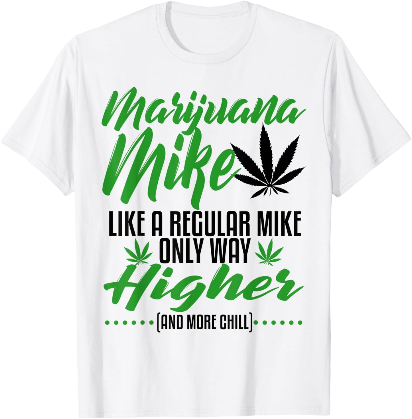 Marijuana Mike Weed 420 Funny Stoner Gift Dad Husband Son T-Shirt - T-Shirt | White