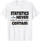 Statistics Mean Never Having To Say That You're Certain T-Shirt - T-Shirt | White