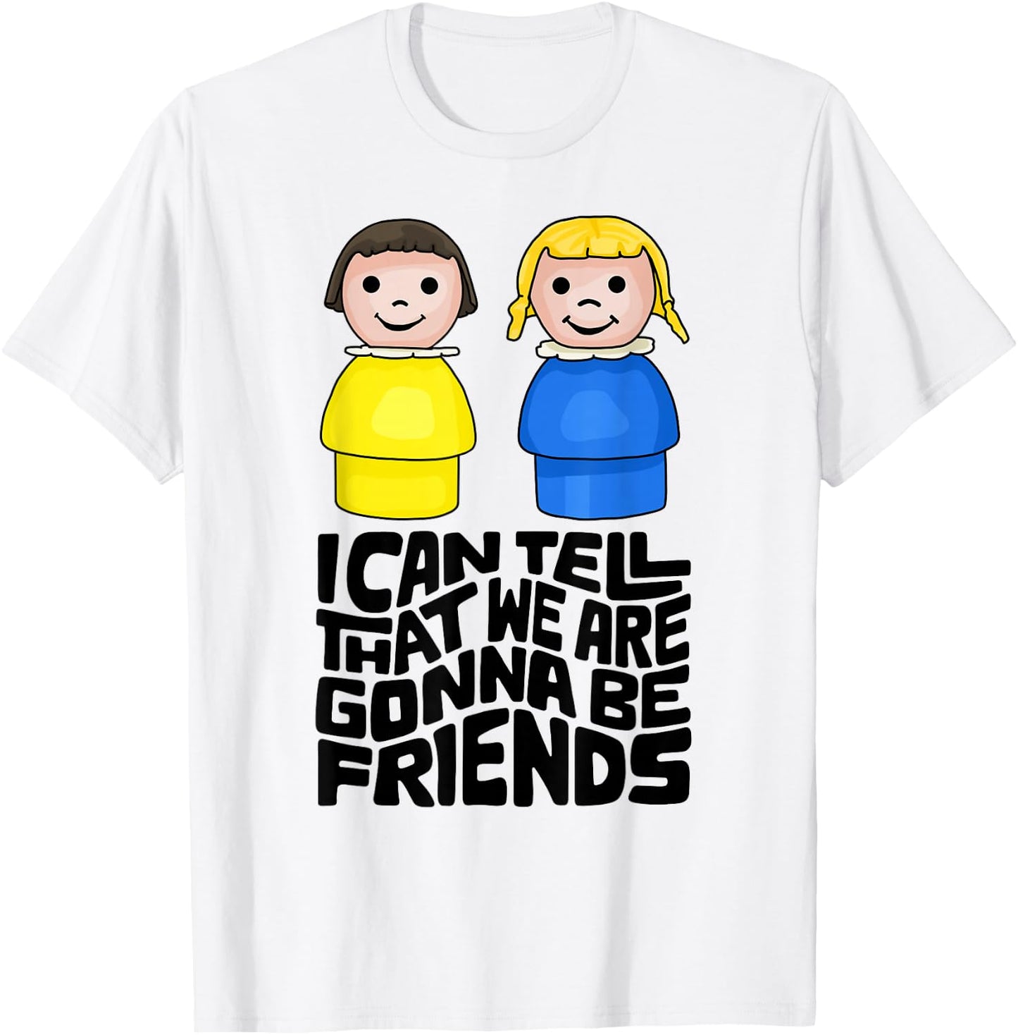 I Can Tell That We Are Gonna Be Friends T-Shirt - T-Shirt | White