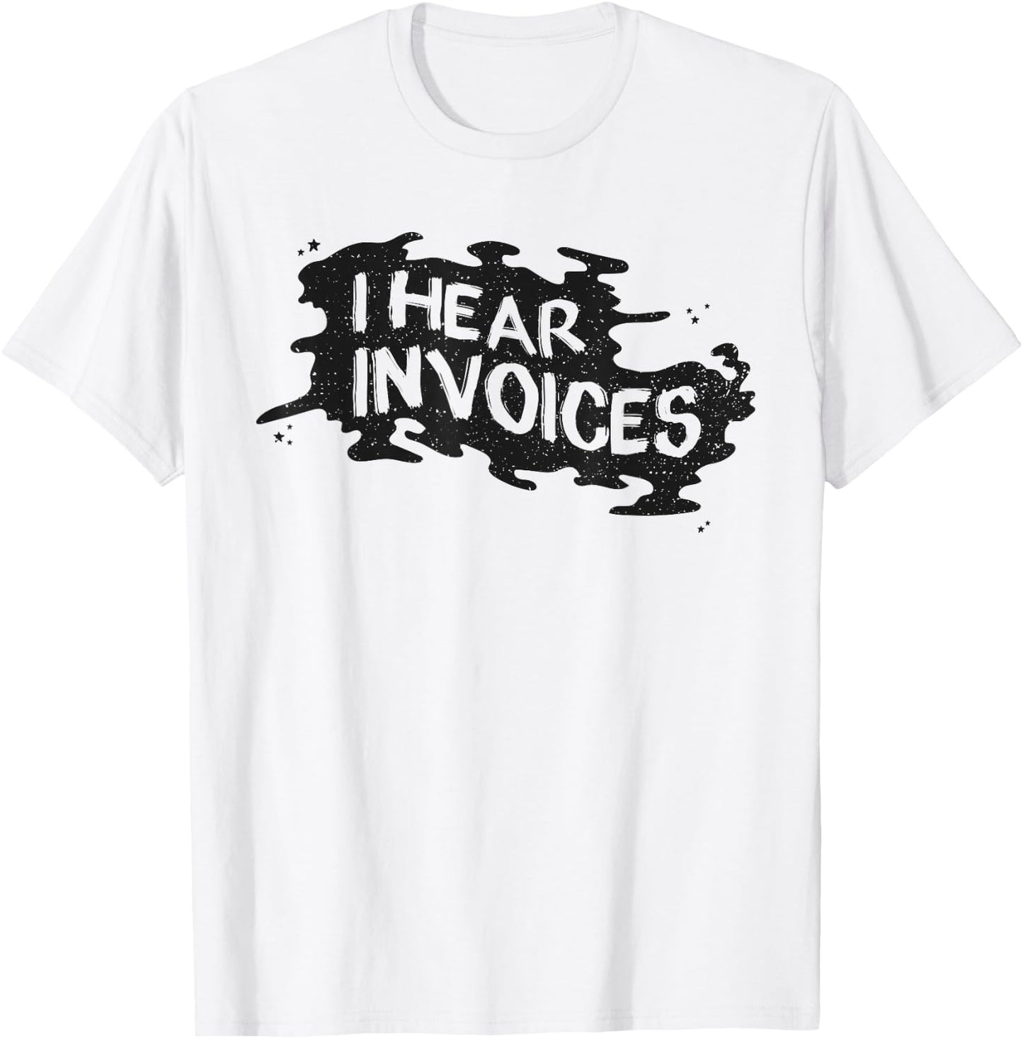 I Hear Invoices T-Shirt - T-Shirt | White