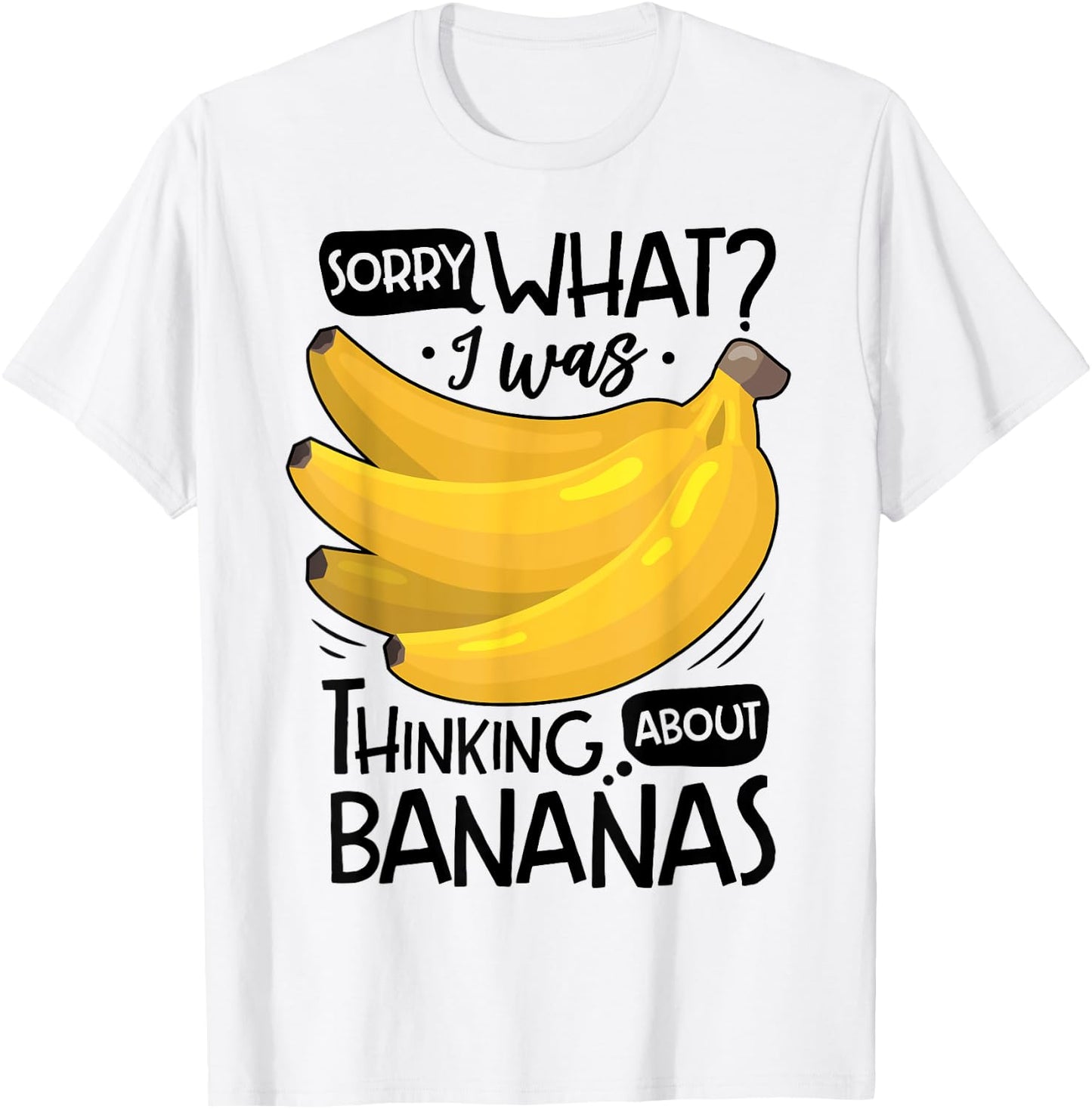 Banana Lover Funny Sorry What I Was Thinking About Bananas T-Shirt - T-Shirt | White