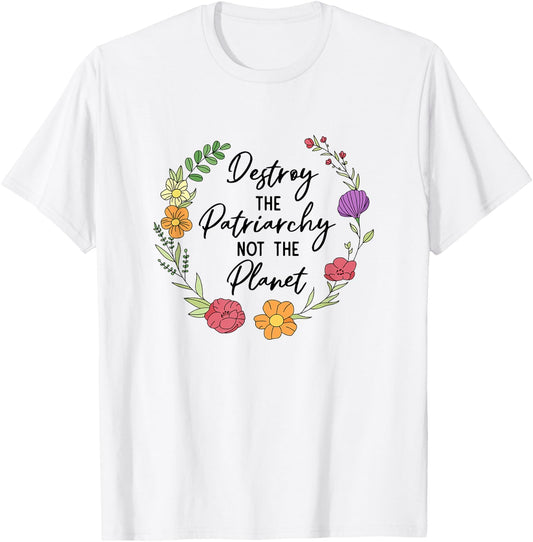 Destroy The Patriarchy Not The Planet Feminist Women Rights T-Shirt - T-Shirt | White