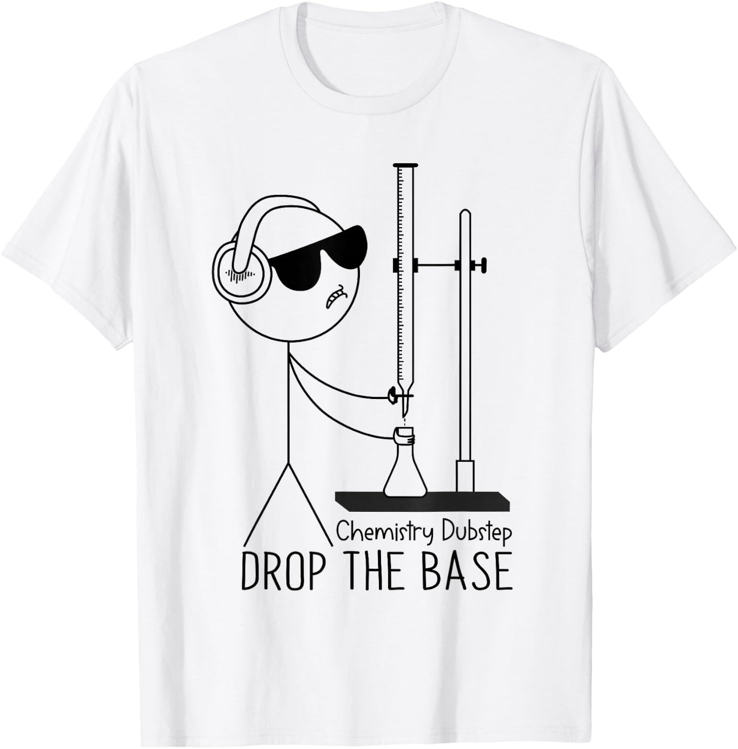 Drop the Base Chemistry Dubstep Science Joke Student Teacher T-Shirt - T-Shirt | White