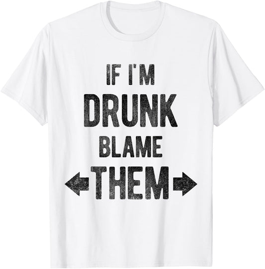 Funny If I'm Drunk Blame Them Trip Matching Drinking T-Shirt - T-Shirt | White