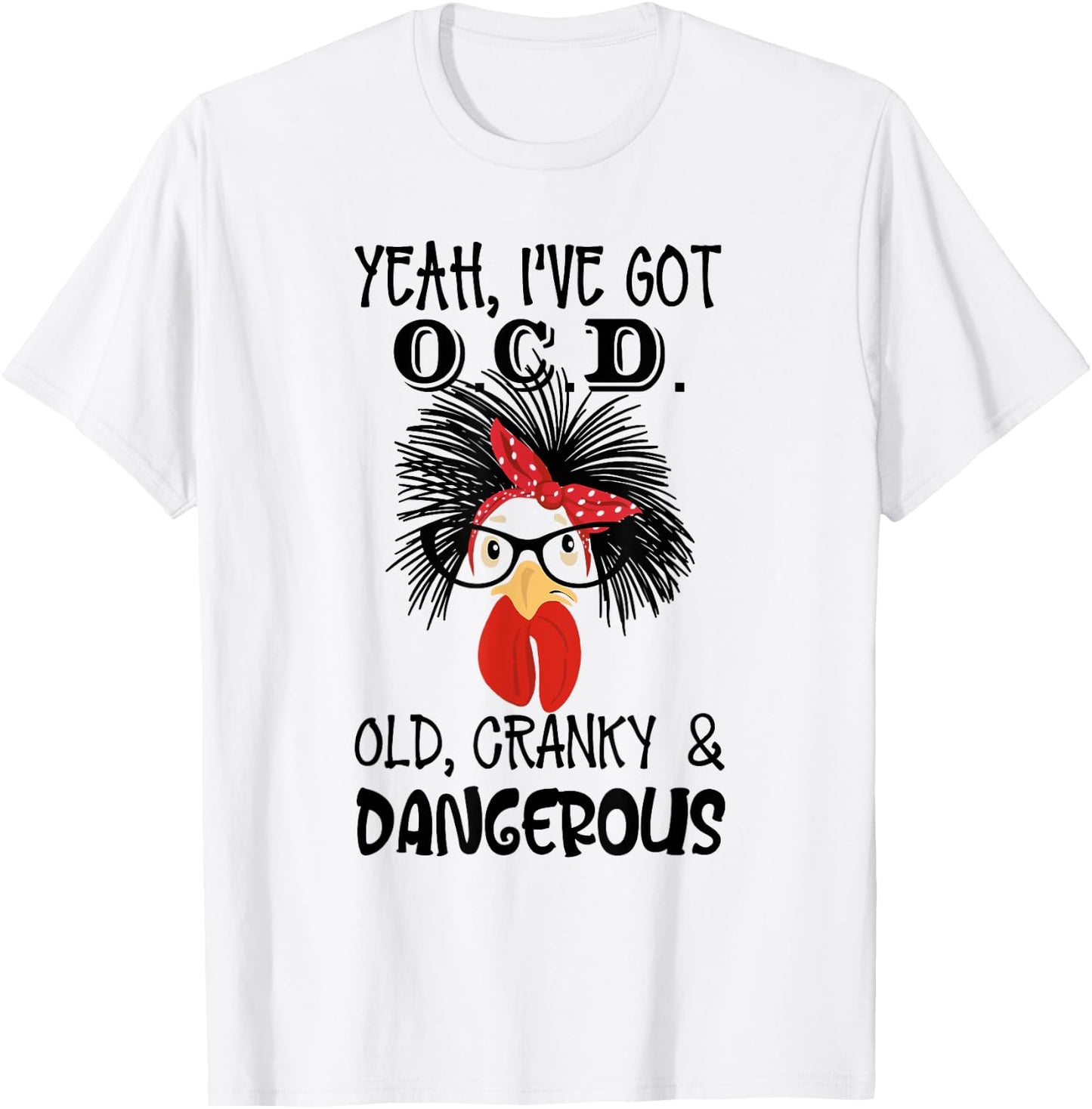 Yeah I 've Got O.C.D Old Cranky and Dangerous Chicken Lady T-Shirt - T-Shirt | White
