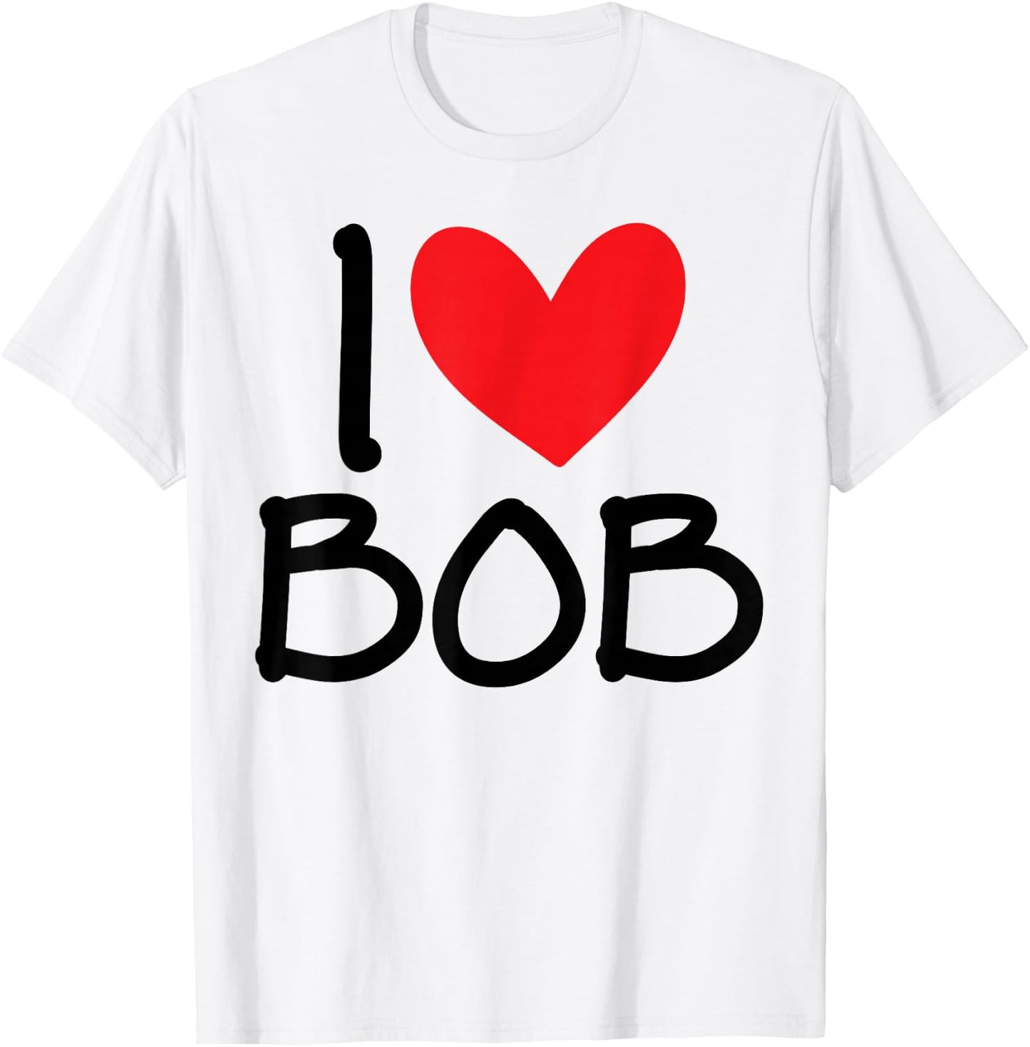 I Love Bob Name Heart Personalized Men Guy BFF Friend Him T-Shirt - T-Shirt | White