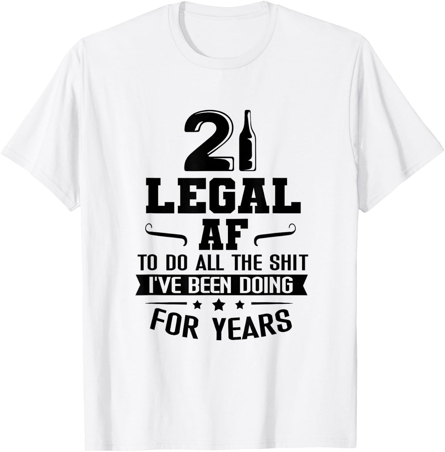 Legal AF Do All Sht I've Doing For Years Funny 21st Birthday T-Shirt - T-Shirt | White