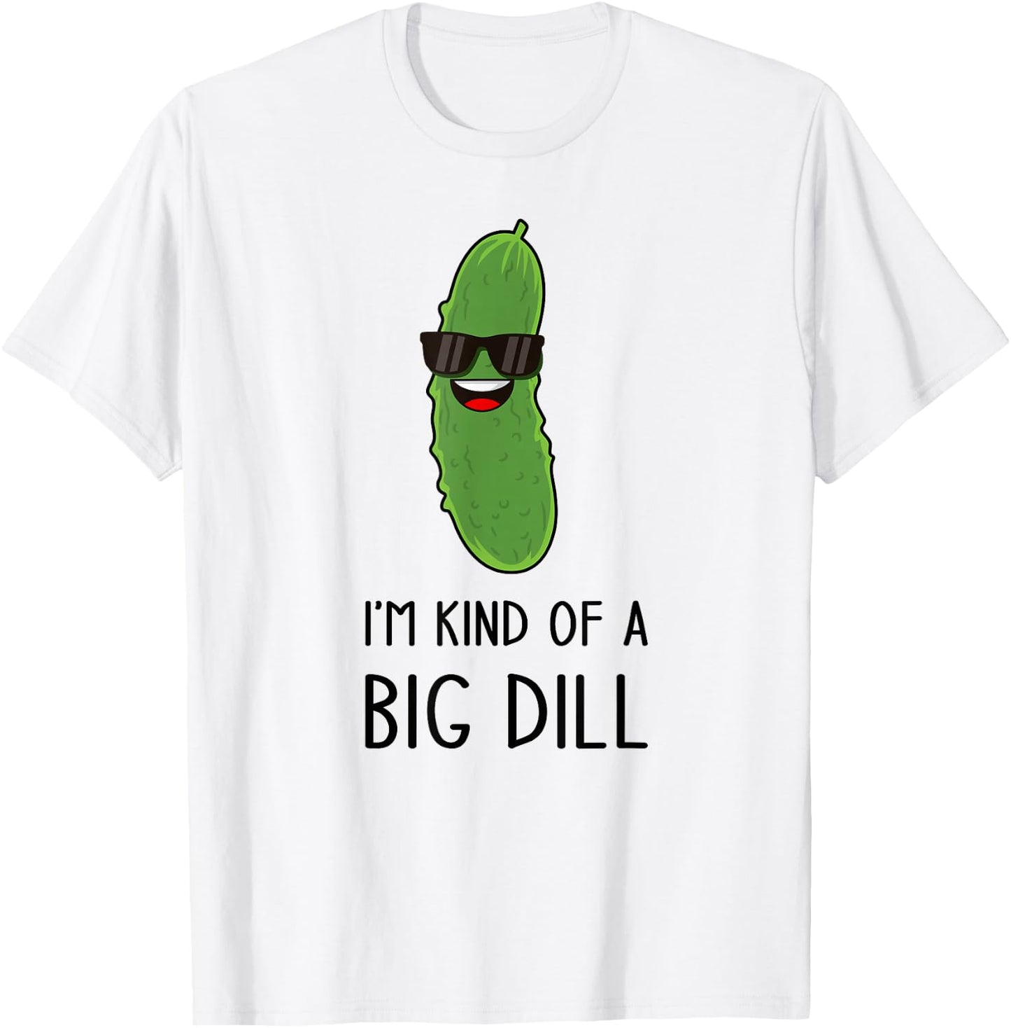 I'm Kind of a Big Dill Funny Pickle Pun Jokes T-Shirt - T-Shirt | White