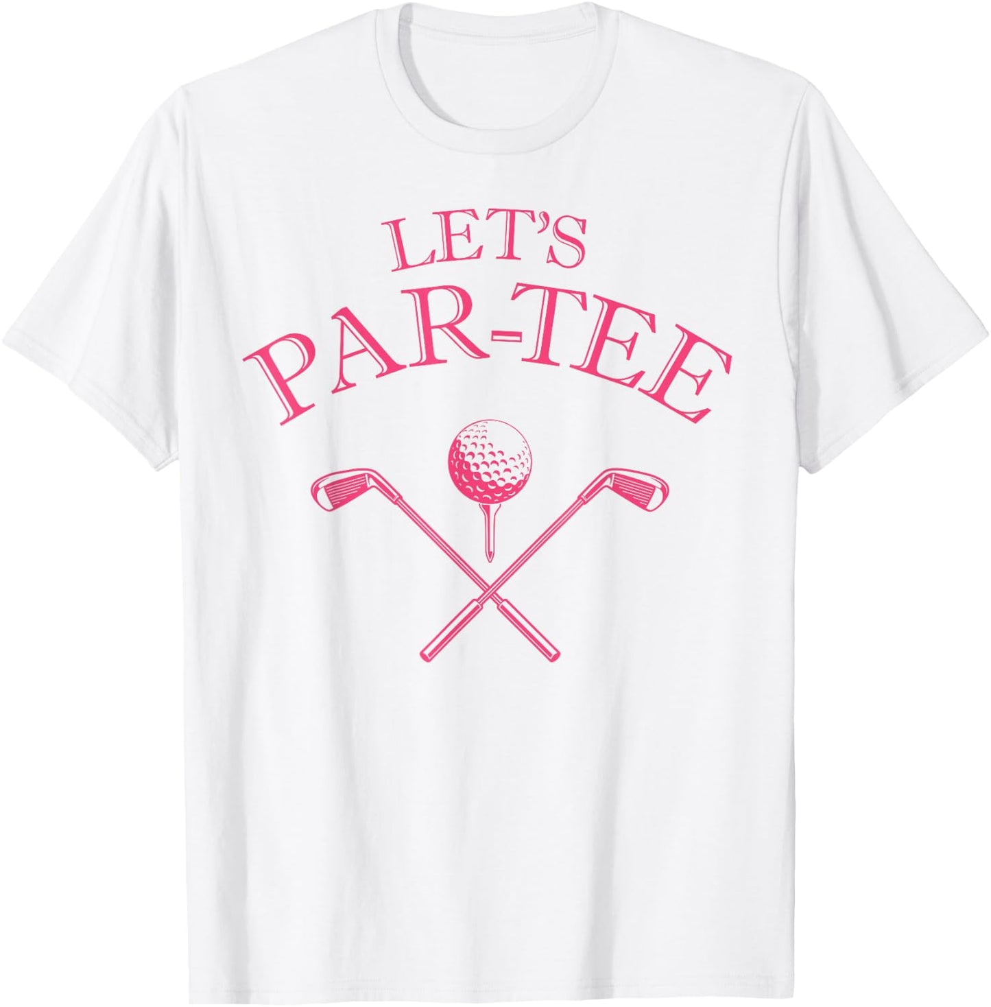 Funny Golf Lover Let's Par- Let's par T-Shirt - T-Shirt | White