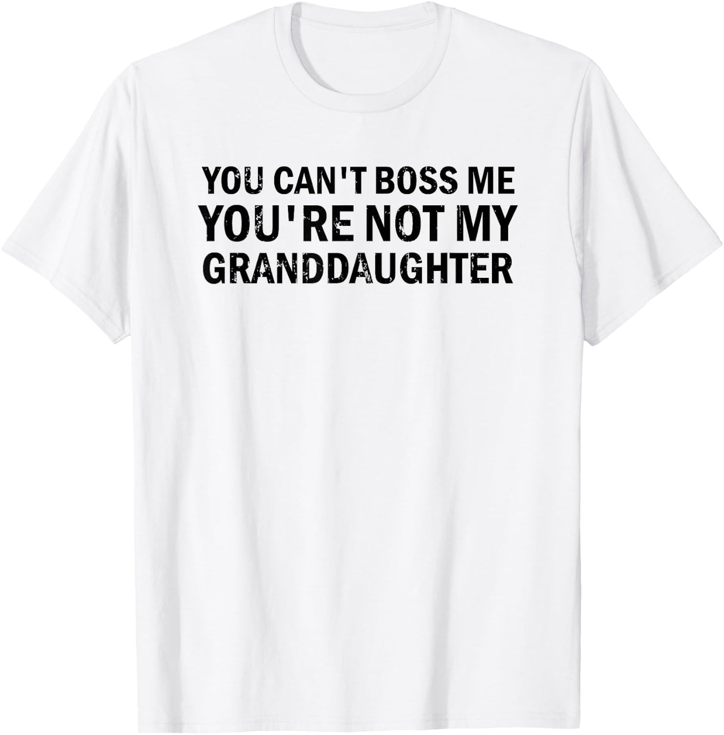 You Can't' Boss Me You're Not My Granddaughter Grandma T-Shirt - T-Shirt | White