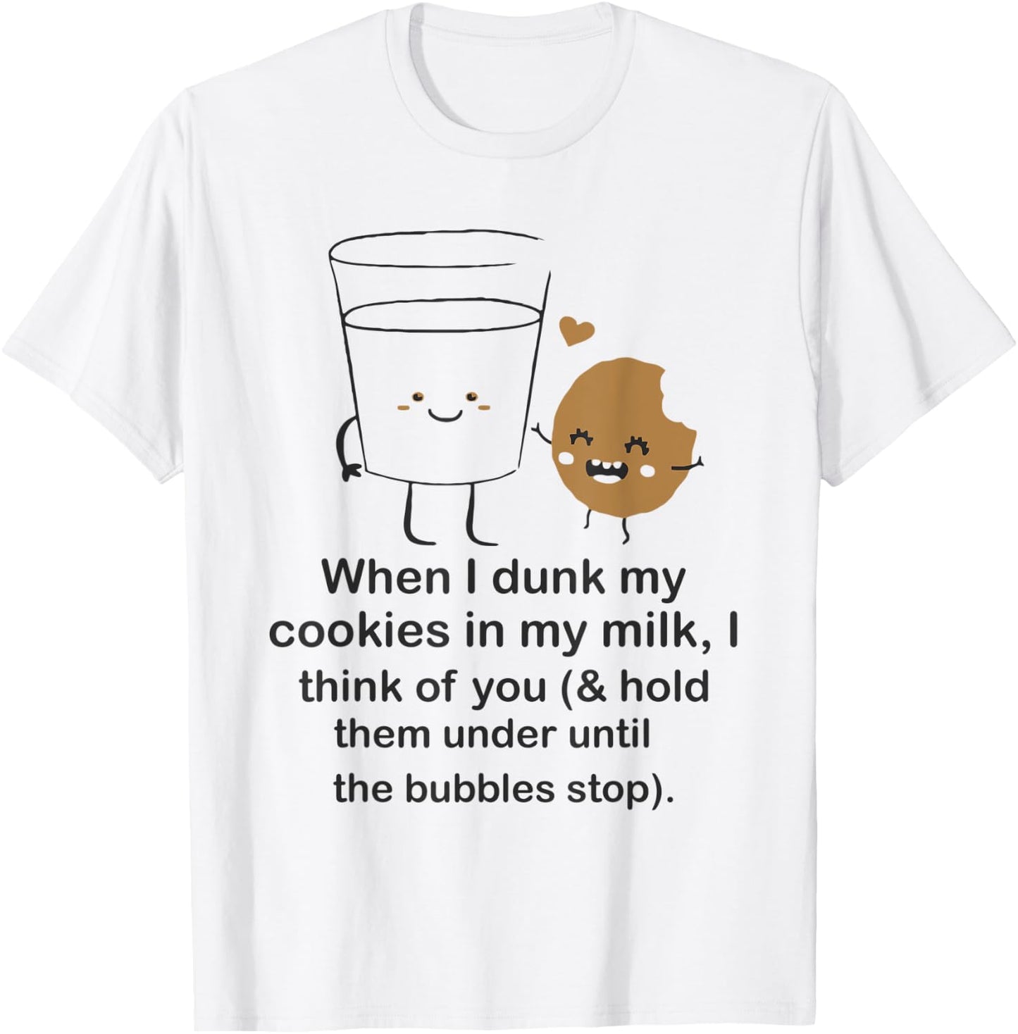 When I dunk my Cookies in milk I think of you funny Cookie T-Shirt - T-Shirt | White