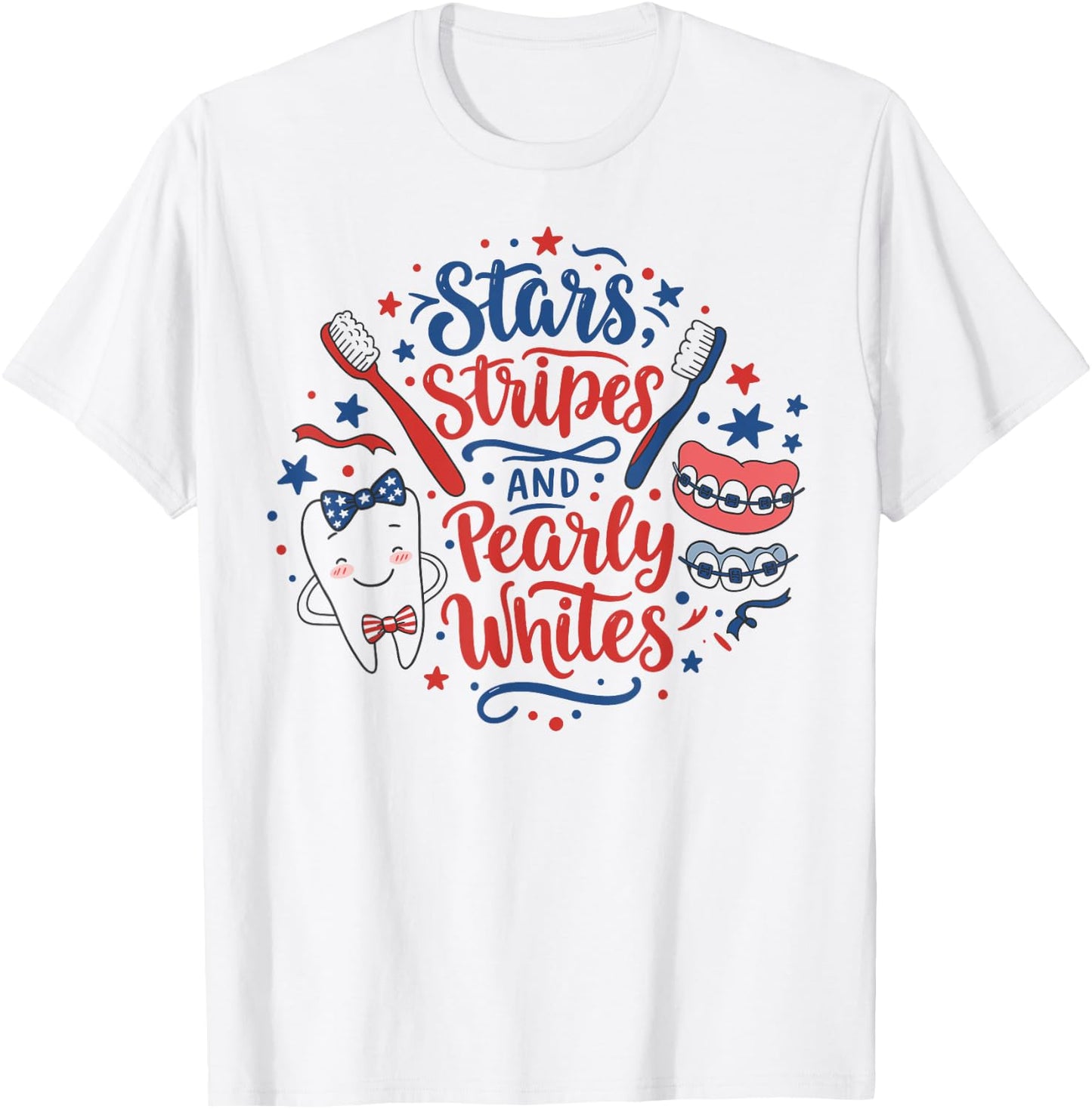 Dental 4th of July Stars Dentist Stripes Pearly Whites Funny T-Shirt - T-Shirt | White