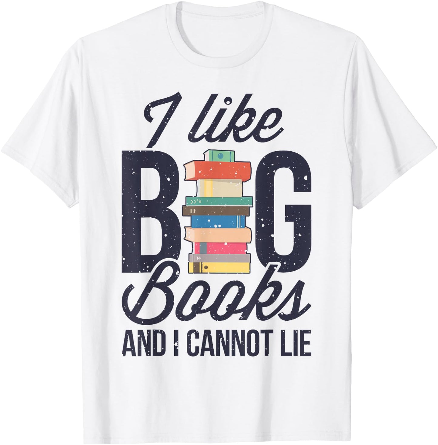 I Like Big Books And I Cannot Lie Funny Book Lover Reader T-Shirt - T-Shirt | White
