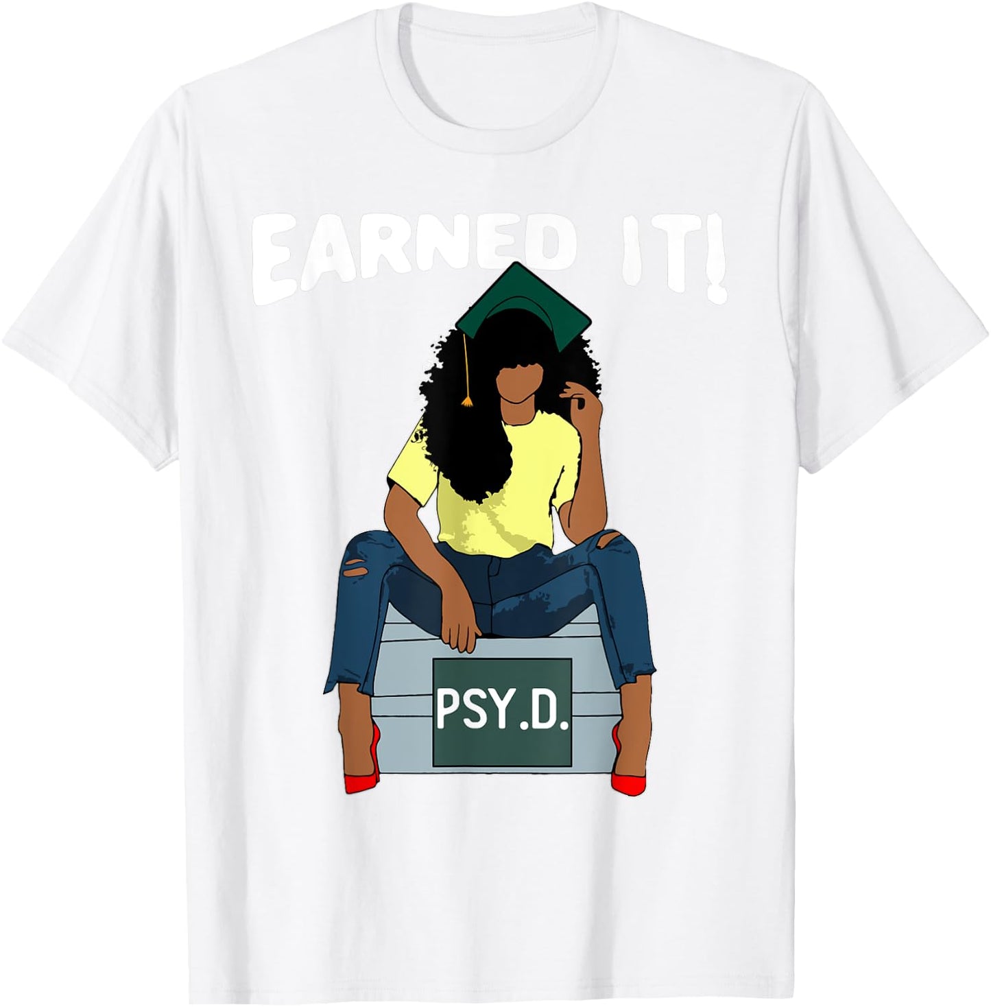 Earned It Black Educated PsyD Doctor of Psychology Grad T-Shirt - T-Shirt | White
